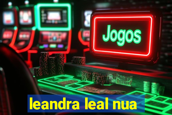 leandra leal nua